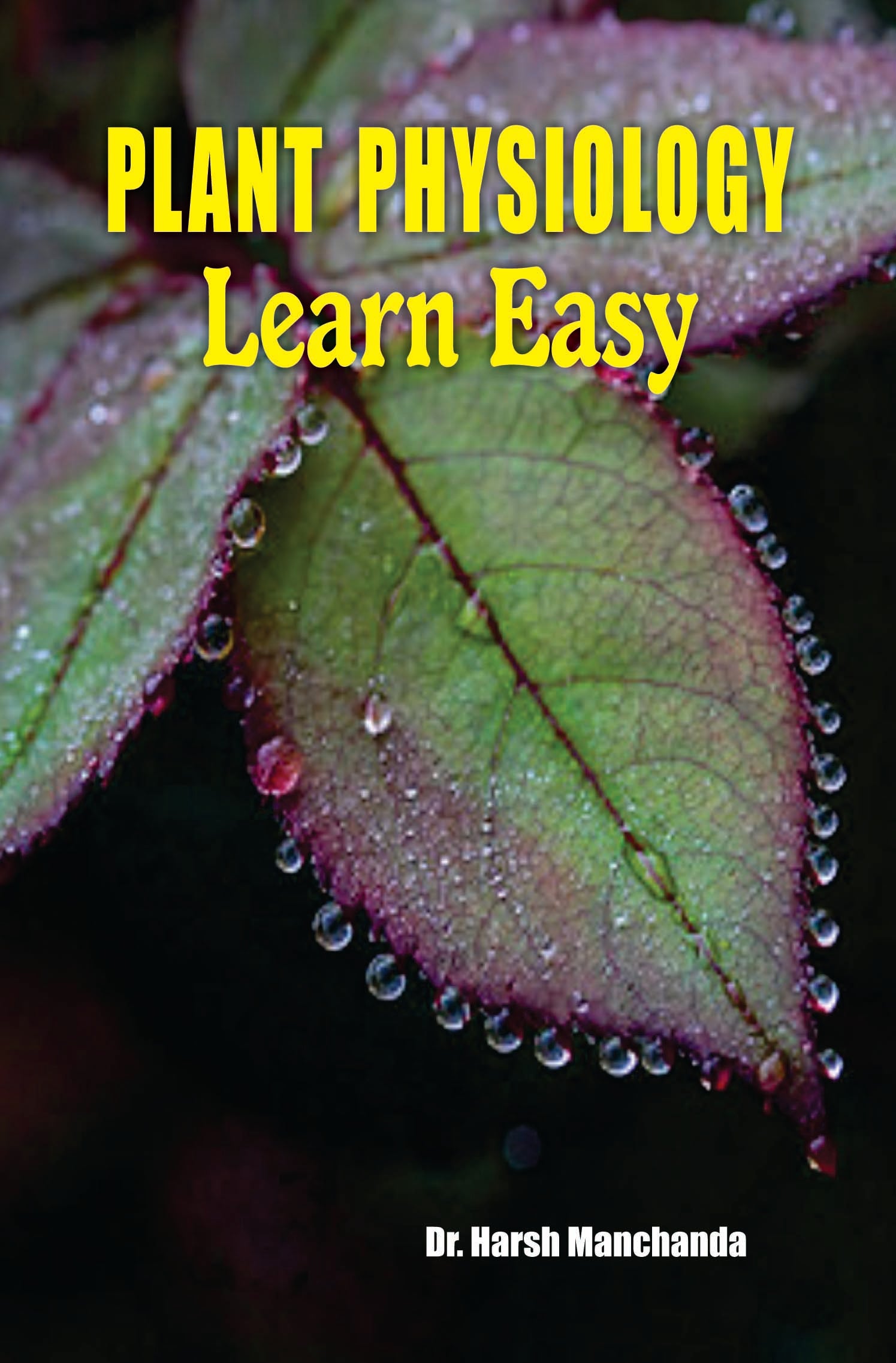 Plant Physiology: Learn Easy. A Hand-Book for under-graduate and post-graduate classes