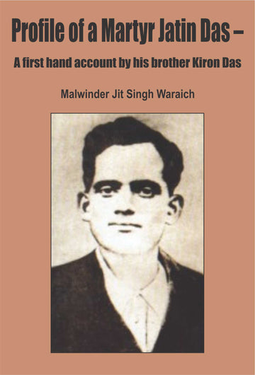 Profile of a Martyr Jatin Das – A First Hand Account by His Brother Kiron Das