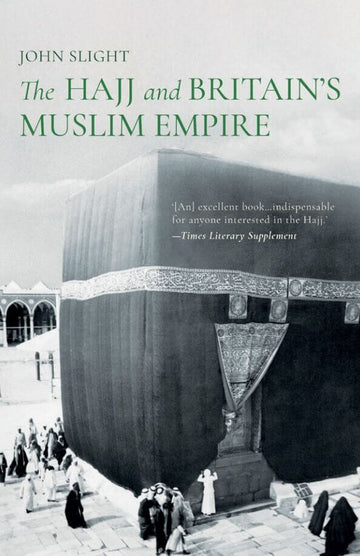 The Hajj and Britain’s Muslim Empire