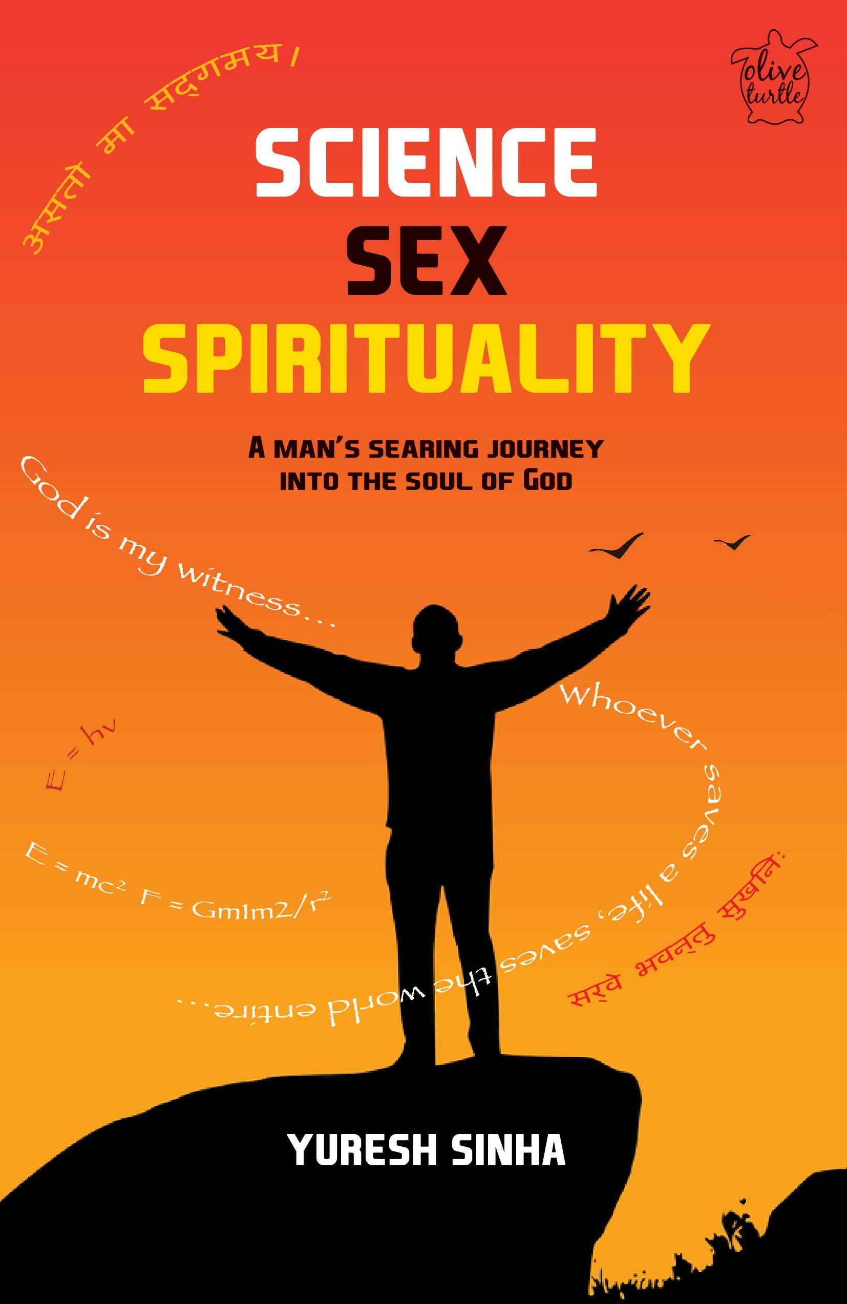 Science Sex Spirituality: A Man's Searing Journey into the Soul of God