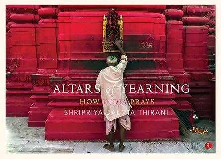 Altars of Yearning: How India Prays