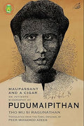 Maupassant And a Cigar: An Intimate Biography of Pudumaipithan