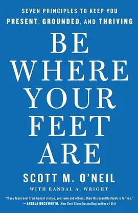Be Where Your Feet Are