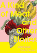 A Kind of Meat and Other Stories