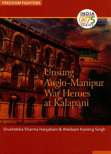 Unsung Anglo-Manipur War Heroes At Kalapani (English)
