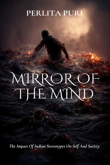 MIRROR OF THE MIND- THE IMPACT OF INDIAN STEREOTYPES ON SELF AND SOCIETY