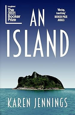 AN ISLAND : LONGLISTED FOR THE 2021 BOOKER PRIZE