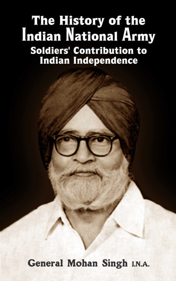 The History of the Indian National Army Soldiers’ Contribution to Indian Independence