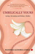 UMBILICALLY YOURS: SEEING, BECOMING AND BEING A MOTHER