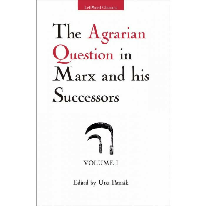 The Agrarian Question in Marx and his Successors, Vol. 1