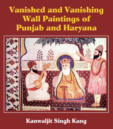 Vanished and Vanishing Wall Paintings of Punjab and Haryana