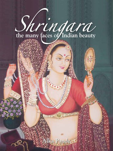 SHRINGARA: THE MANY FACES OF INDIAN BEAUTY