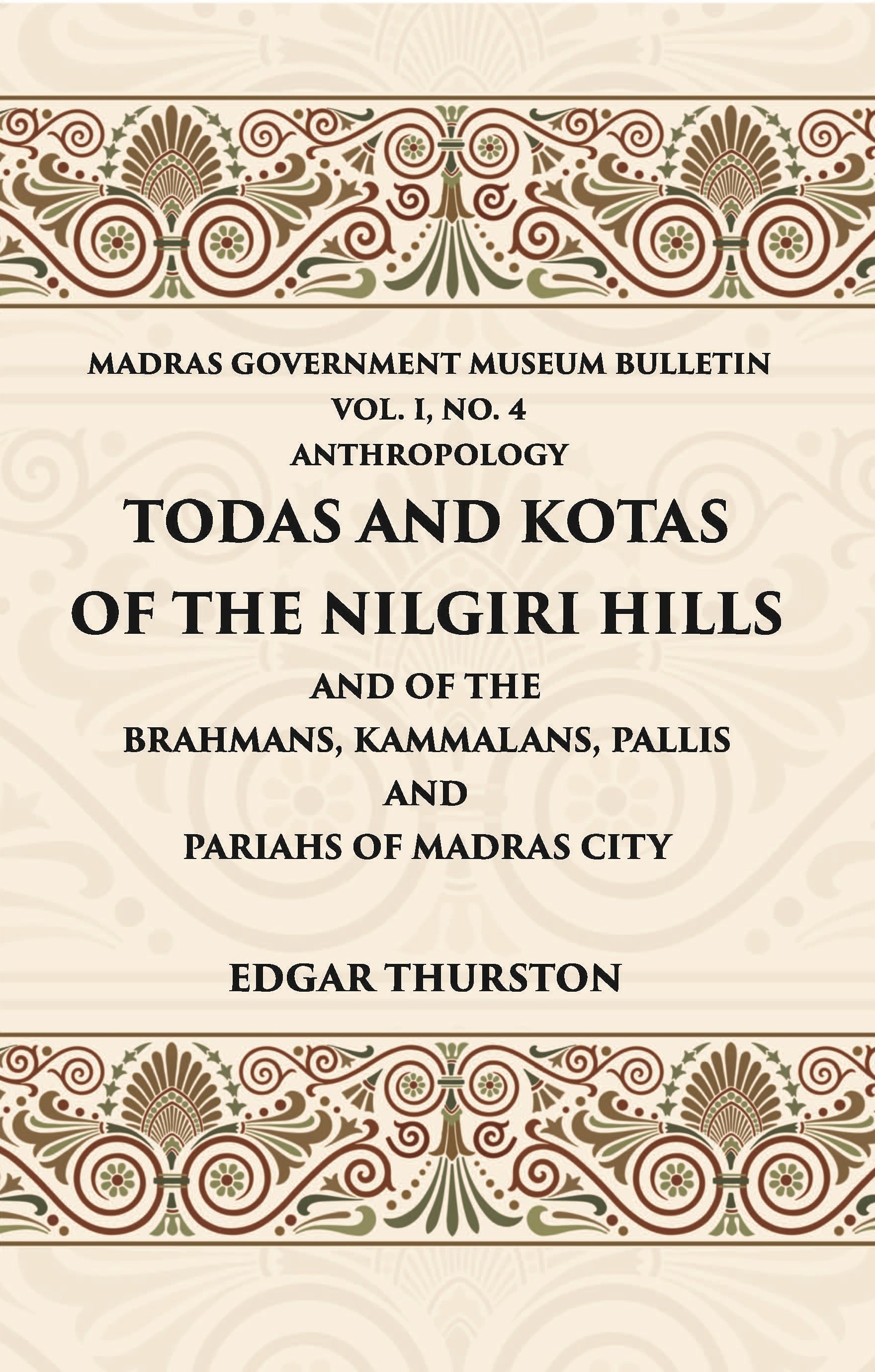 Todas and Kotas of the Nilgiri Hills (Madras Govt. Museum Bulletin (Anthropology)) Volume Vol - 1st, No. 4