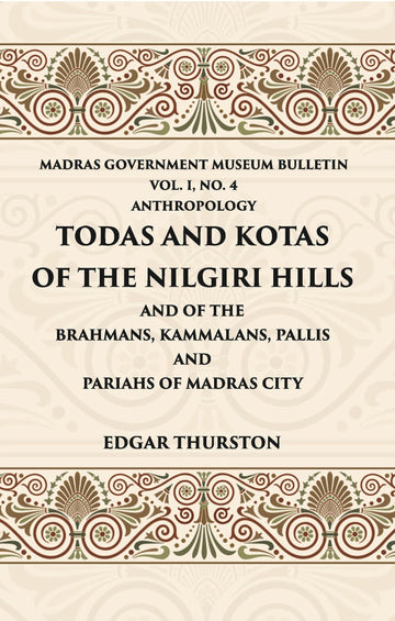 Todas and Kotas of the Nilgiri Hills (Madras Govt. Museum Bulletin (Anthropology)) Volume Vol - 1st, No. 4