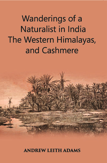 Wanderings Of A Naturalist In India: The Western Himalayas, And Cashmere