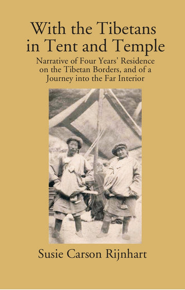 With The Tibetans In Tent And Temple: Narrative Of Four Years' Residence On The Tibetan Borders, And Of A Journey Into The Far Interior