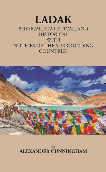 Ladak Physical, Statistical, And Historical With Notices Of The Surrounding Countries