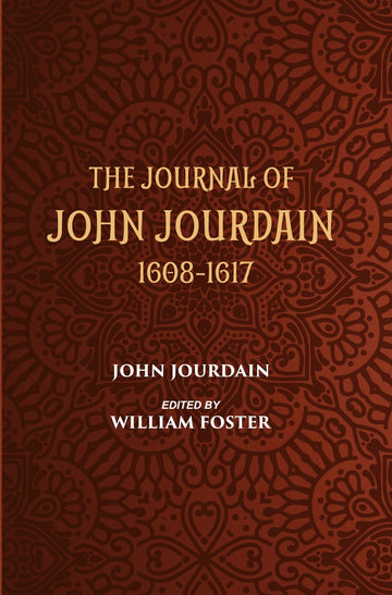 The Journal Of John Jourdain 1608-1617 Describing His Experiences In Arabia, India, And The Malay Archipelago