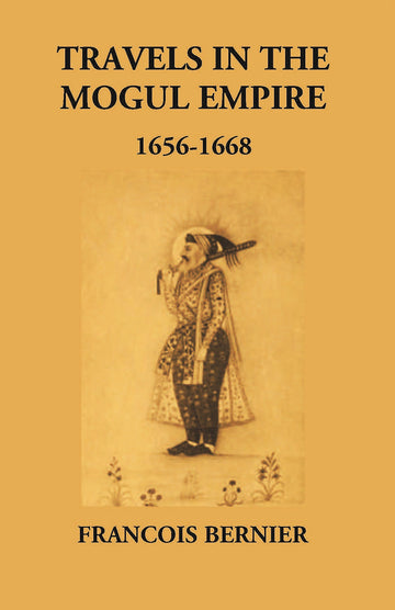 Travels In The Mogul Empire 1656-1668