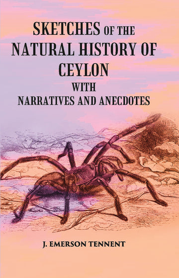 Sketches Of The Natural History Of Ceylon: With Narratives And Anecdotes