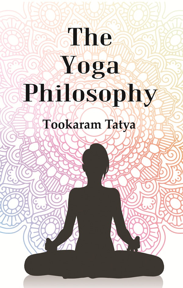 The Yoga Philosophy : Being the Text of Patanjali with Bhoja Raja's Commentary