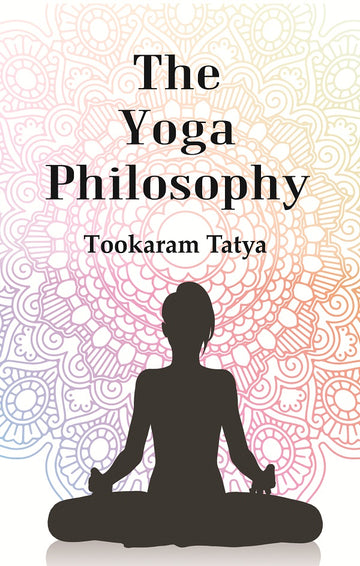 The Yoga Philosophy : Being the Text of Patanjali with Bhoja Raja's Commentary