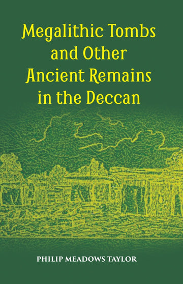 Megalithic Tombs And Other Ancient Remains In The Deccan