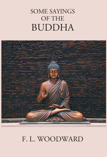 Some Sayings Of The Buddha: According To The Pali Canon