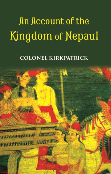An Account Of The Kingdom Of Nepaul Being The Substance Of Observations Made During A Mission To That Country In The Year 1793