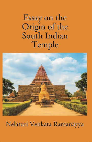 An Essay On The Origin Of The South Indian Temple