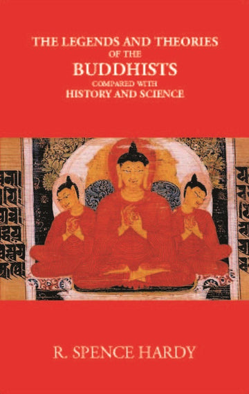 The Legends And Theories Of The Buddhists Compared With History And Science