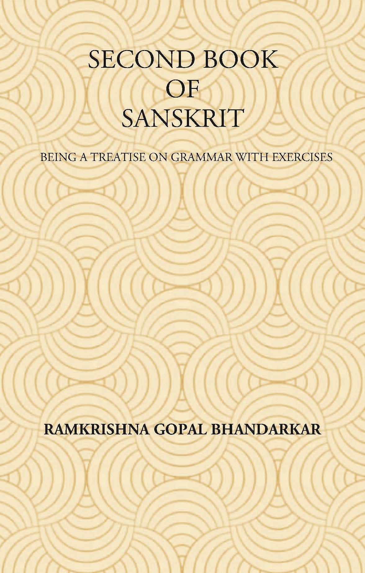 SECOND BOOK OF SANSKRIT : Being a Treatise on Grammar with Exercises