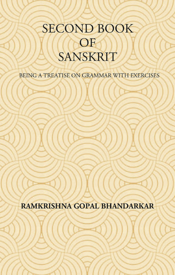 SECOND BOOK OF SANSKRIT : Being a Treatise on Grammar with Exercises