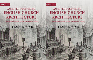 An Introduction to English Church Architecture: From the Eleventh to the Sixteenth Century Volume In 2 Vol. Set
