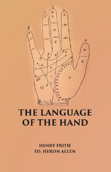 THE LANGUAGE OF THE HAND: Being A Concise Exposition Of the Principles and Practice of the Art of Reading the Hand