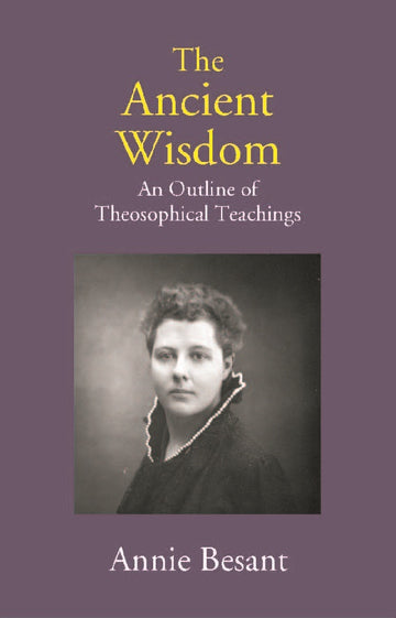 The Ancient Wisdom: An Outline of Theosophical Teachings