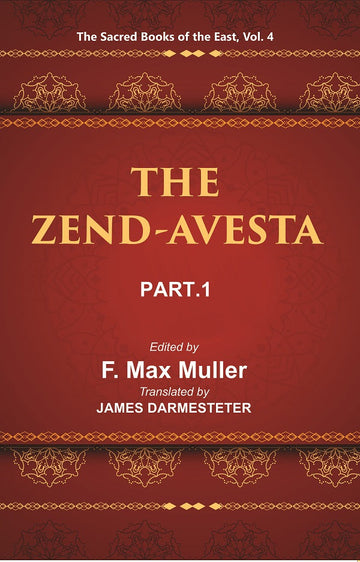 The Sacred Books of the East (THE ZEND-AVESTA, PART-I: THE VENDIDAD) Volume 4th