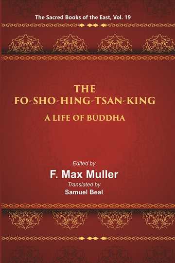 The Sacred Books of the East (THE FO-SHO-HING-TSAN-KING:-A LIFE OF BUDDHA) Volume 19th