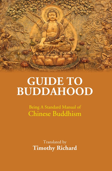 Guide to Buddahood: Being A Standard Manual of Chinese Buddhism