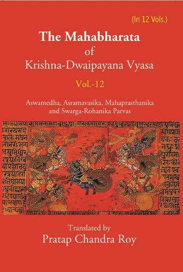 The Mahabharata Of Krishna-Dwaipayana Vyasa (Aswamedha, Asramavasika, Mahaprasthanika and Swarga-Rohanika Parvas) Volume 12th