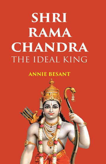 SHRI RAMA CHANDRA: THE IDEAL KING