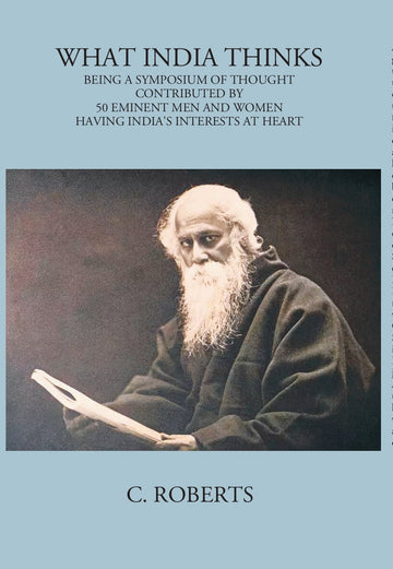 What India Thinks: Being A Symposium Of Thought, Contributed In 1939, By 50 Eminent Women And Men Having IndiaS Interests At Heart