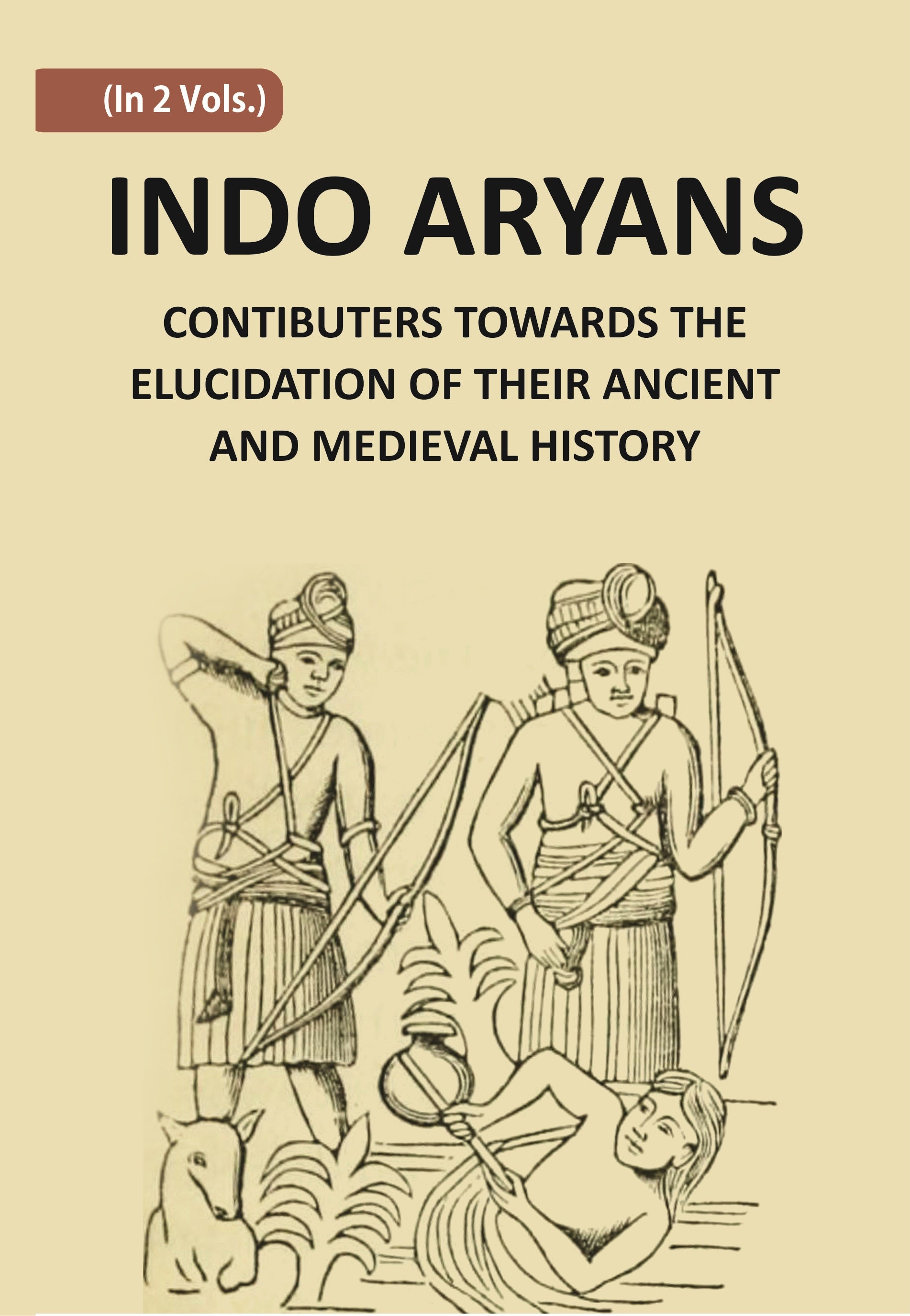 Indo-Aryans: Contributions Towards The Elucidation Of Their Ancient And Mediaeval History Volume Vol. 2nd