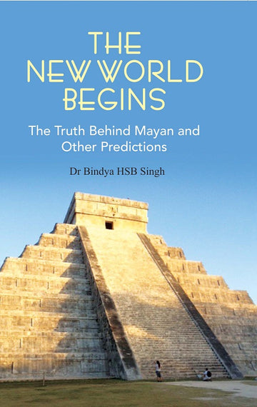 The New World Begins the Truth Behind Mayan and Other Predictions