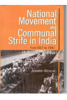 National Movement and Communal Strife in India From 1937 to 1947: (A Study in Strategy and Interactions)