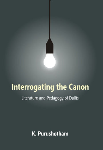 Interrogating the Canon : Literature and Pedagogy of Dalits