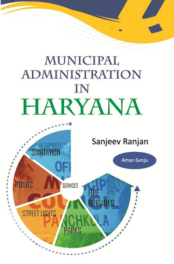 Municipal Administration in Haryana : a Case Study of Performance of Municipal Council Panchkula (Mcp)