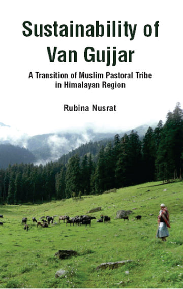 Sustainability of Van Gujjar : a Transition of Muslim Postoral Tribe in Himalayan Region