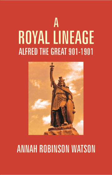 A Royal Lineage: Alfred the Great. 901-1901