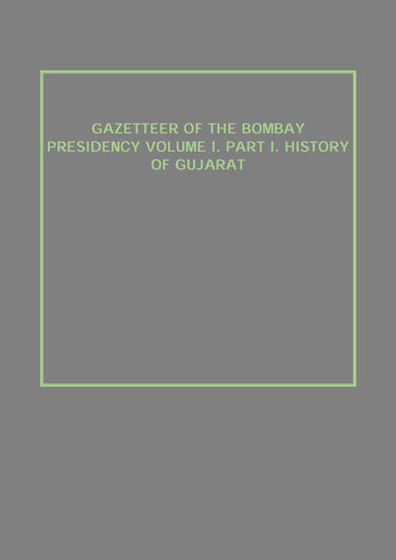 Gazetteer of the Bombay Presidency (History of Gujarat) Volume Vol. 1st, Part 1